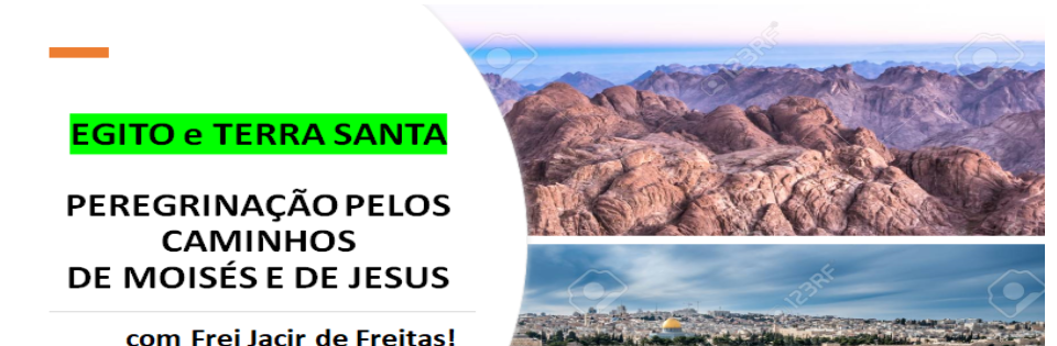 EGITO e TERRA SANTA Peregrinação pelos caminhos de Moisés e de Jesus com Frei Jacir de Freitas!